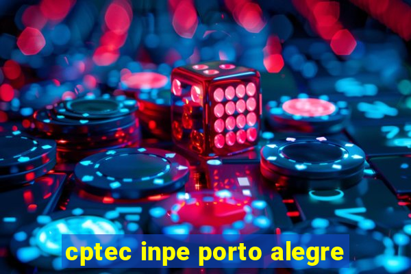 cptec inpe porto alegre